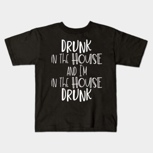 Drunk in the House and I'm IN The House Drunk Kids T-Shirt